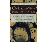 Overcoming Procrastination: Practice the Now Habit and Guilt-Free Play
