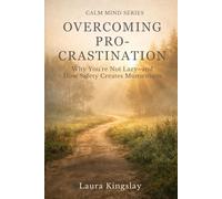 Overcoming Procrastination: Why You’re Not Lazy - and How Safety Creates Momentum (Calm Mind Series)