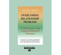 Overcoming Relationship Problems: A Self-help Guide Using Cognitive Behavioral Techniques