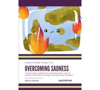 Overcoming Sadness - Guided Self-help Therapy Tool: A Structured Workbook Using CBT and Self-Compassion to Process Sadness, Build Resilience, and Restore Hope