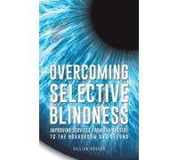 Overcoming Selective Blindness : Improving Services from the Bedside to the Boardroom and Beyond