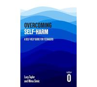 Overcoming Self-harm: A Self-help Guide For Teenagers (Overcoming For Teenagers)