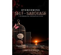 Overcoming Self-Sabotage: A Workbook for Reflection