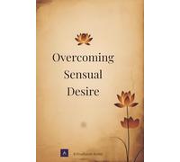 Overcoming Sensual Desire (The Five Hindrances)