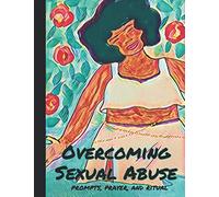 Overcoming Sexual Abuse: Prompts, Prayer, and Ritual (Womb Healing Workbooks)