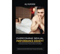 Overcoming Sexual Performance Anxiety: A Comprehensive Guide to Finding Confidence and Fulfilment