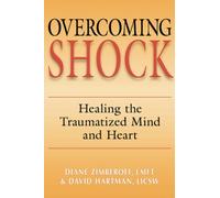 Overcoming Shock: Healing the Traumatized Mind and Heart