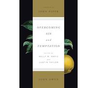 Overcoming Sin and Temptation (Redesign): Three Classic Works by John Owen