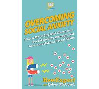 Overcoming Social Anxiety: How a Once Shy Girl Overcame Social Anxiety through Self Love and Natural Social Skills