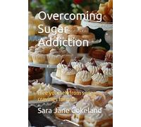 Overcoming Sugar Addiction: Free yourself from sugar cravings forever (Freedom Series)