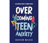 Overcoming Teen Anxiety: How to Handle Anxiety, Stress and Fear (A Mental Health Guide for Teens)