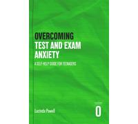 Overcoming Test and Exam Anxiety : A Self-help Guide for Teenagers