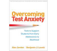 Overcoming Test Anxiety : Tools to Support Students from Early Adolescence to Adulthood