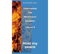 Overcoming The Adversary's Daughter volume 2: Hold my peace