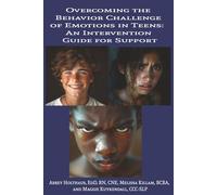 Overcoming the Behavior Challenge of Emotions in Teens: An Intervention Guide for Support
