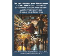 Overcoming the Behavior Challenge of Going to the Store for Children:: An Intervention Guide for Support