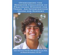 Overcoming the Behavior Challenge of Practicing Hygiene for Teens: An Intervention Guide for Support