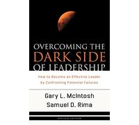 Overcoming the Dark Side of Leadership: How to Become an Effective Leader by Confronting Potential Failures by McIntosh, Gary L., Rima, Samuel D. (2007) Paperback
