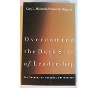 Overcoming the Dark Side of Leadership: The Paradox of Personal Dysfunction