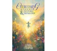 Overcoming the Fear of Death & Inevitable Preparation