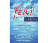 Overcoming the Fear of Fear: How to Reduce Anxiety Sensitivity