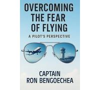 Overcoming the Fear of Flying: A Pilot’s Perspective