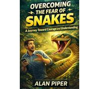 Overcoming the Fear of Snakes: A Journey Toward Courage and Understanding