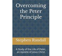 Overcoming the Peter Principle: A Study of the Life of Peter, an Apostle of Jesus Christ