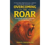 Overcoming The Roar: Faith That Prevails in a World That Roars Against You