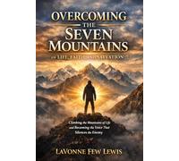 Overcoming the Seven Mountains Of Life, Faith and Salvation