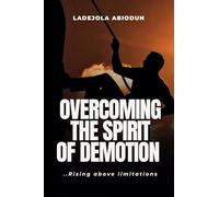 Overcoming the Spirit of Demotion: Rising Above Limitations (Destiny and Glory Series: Rising Above Limitations and Walking in Divine Purpose)