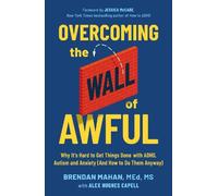 Overcoming the Wall of Awful: Why It's Hard to Get Things Done with ADHD, Autism
