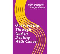 Overcoming Through God In Dealing With Cancer (Life in Christ)