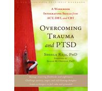 Overcoming Trauma and PTSD: A Workbook Integrating Skills from ACT, DBT, and CBT (A New Harbinger Self-Help Workbook)