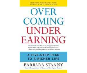 Overcoming Underearning: Overcome Your Money Fears and Earn What You Deserve by