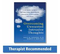 Overcoming Unwanted Intrusive Thoughts – CBT Guide to Frightening, Obsessive or Disturbing Thoughts