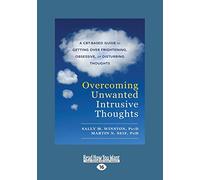 Overcoming Unwanted Intrusive Thoughts (large print edition): A CBT-Based Guide to Getting Over Frightening, Obsessive, or Disturbing Thoughts