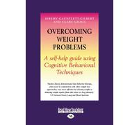 Overcoming Weight Problems: A Self-Help Guide Using Cognitive Behavioral Techniques