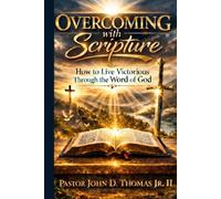 Overcoming with Scripture: How to Live Victorious Through the Word of God