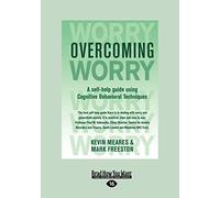 Overcoming Worry: A Self-Help Guide Using Cognitive Behavioral Techniques