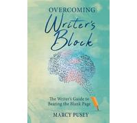 Overcoming Writer's Block: The Writer's Guide to Beating the Blank Page