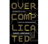 Overcomplicated: Technology at the Limits of Comprehension
