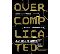 Overcomplicated: Technology at the Limits of Comprehension