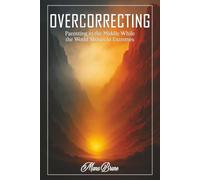 Overcorrecting: Parenting in the Middle While the World Shouts in Extremes