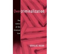 Overcriminalization: The Limits of the Criminal Law