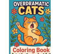 Overdramatic Cats: Hilariously Dramatic Feline Scenes for Epic Coloring Fun: 56 Whimsical, High-Detail Illustrations of Over-the-Top Cats Knocking Over Plants, Playing Instruments & More