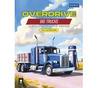 Overdrive: Big Trucks | Powerful Rigs, Haulers, and Machines to Color for Stress Relief, Creativity, and Fun