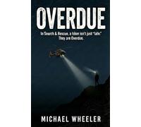 OVERDUE: In Search & Rescue, a hiker isn't just "late." They are Overdue. - A 7-Day Field Guide for The Missing