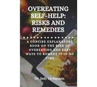 OVEREATING SELF-HELP: RISKS AND REMEDIES: A concise explanatory book on the risk of overeating and easy ways to remedy it in no time