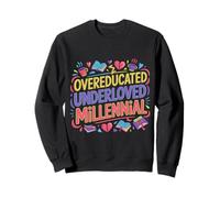 Overeducated Underloved Millennial Burnout Degree - Sweatshirt